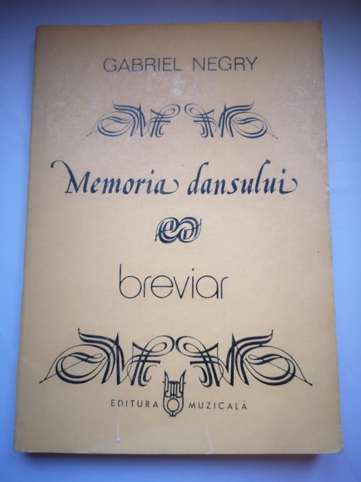 Memoria dansului - Breviar despre arta coregrafica - Vol. 1- Gabriel Negry