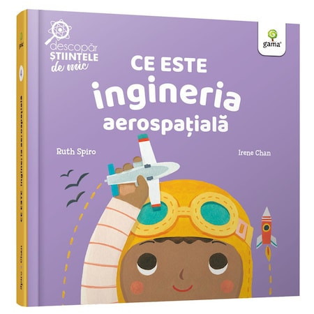 Ce este ingineria aerospatiala.Descopar stiintele de mic, Ruth Spiro