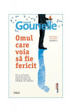 Omul care voia să fie fericit - Paperback brosat - Laurent Gounelle - Trei, 2019