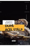 Dupa acel stalp - Angelina Popovici