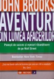 Aventuri din lumea afacerilor. Povesti de succes si esecuri rasunatoare de pe Wall Street - John Brooks