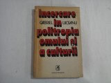 INCERCARE IN POLITROPA OMULUI SI A CULTURII - GABRIEL LIICEANU