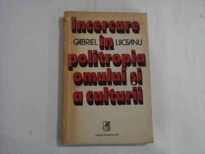 INCERCARE IN POLITROPA OMULUI SI A CULTURII - GABRIEL LIICEANU foto