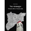 Vas v&aacute;rmegye Trianon előtt &eacute;s Trianon ut&aacute;n I-II. - Trianon előtt &eacute;s Trianon ut&aacute;n I-II. - Dr. K&ouml;v&eacute;r Istv&aacute;n