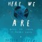 Here We Are: Notes for Living on Planet Earth