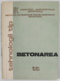 TEHNOLOGII TIP , LUCRARI DE BETONARE PENTRU REALIZAREA LUCRARILOR INDUSTRIALE SI AGROZOOTEHNICE , ANII &#039;70- &#039; 80