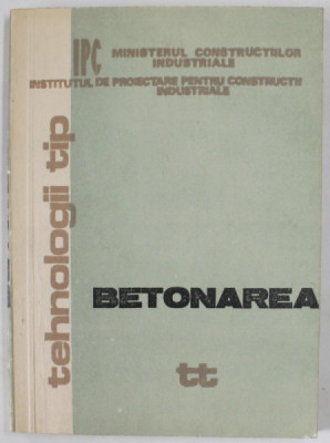 TEHNOLOGII TIP , LUCRARI DE BETONARE PENTRU REALIZAREA LUCRARILOR INDUSTRIALE SI AGROZOOTEHNICE , ANII &amp;#039;70- &amp;#039; 80 foto