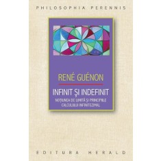 Infinit si indefinit. Notiunea de limita si principiile calculului infinitezimal - Rene Guenon