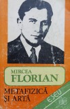 Metafizica Si Arta - Mircea Florian ,558522