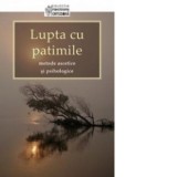 Lupta cu patimile - metode ascetice si psihologice - Adrian Tanasescu-Vlas
