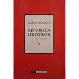 Mihai Mocanu - Republica idiotilor (Editia: 2005)
