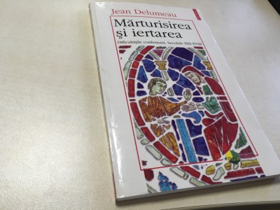 JEAN DELUMEAU, MARTURISIREA SI IERTAREA.DIFICULTATILE CONFESIUNII.SEC.XIII-XVIII foto