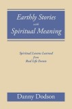 Earthly Stories with Spiritual Meaning: Spiritual Lessons Learned from Real Life Events