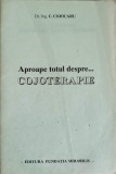 Aproape Totul Despre... Cojoterapie, C. Cojocaru, Fundatia Mirabilis, 1994, Medicina Alternativa