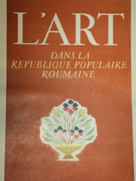 L&#039;ART DANS LA REPUBLIQUE POPULAIRE ROUMAINE -L&#039;EXPOSITION D&#039;ART GRAPHIQUE -1954