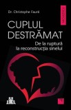 Cuplul destrămat. Reconstrucția sinelui. Christophe Faur&eacute;. Carti Non-fictiune. Niculescu.