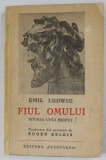 FIUL OMULUI , ISTORIA UNUI PROFET de EMIL LUDWIG , EDITIE INTERBELICA , PREZINTA URME DE UZURA , COTOR LIPIT CU BANDA ADEZIVA