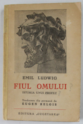 FIUL OMULUI , ISTORIA UNUI PROFET de EMIL LUDWIG , EDITIE INTERBELICA , PREZINTA URME DE UZURA , COTOR LIPIT CU BANDA ADEZIVA foto