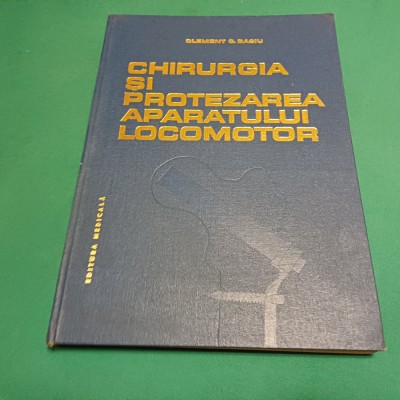 CHIRURGIA ȘI PROTEZAREA APARATULUI LOCOMOTOR / CLEMENT C. BACIU / 1986 *4 foto