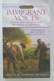 IMMIGRANT VOICES , TWENTY - FOUR NARRATIVES ON BECOMING AN AMERICAN , edited by GORDON HUNTER , 1999