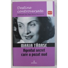 MARIA TANASE - AGENTUL SECRET CARE A POZAT NUD de DAN - SILVIU BOERESCU , 2017