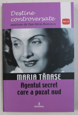 MARIA TANASE - AGENTUL SECRET CARE A POZAT NUD de DAN - SILVIU BOERESCU , 2017 foto