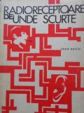 Radioreceptoare Unde Scurte - Ioan Baciu, 1971, Stadion, Electrotehnica, Radio, Carte Tehnica Romana