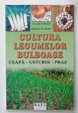 CULTURA LEGUMELOR BULBOASE , CEAPA , USTUROI , PRAZ de VICTOR POPESCU si ROXANA ZAVOIANU , 2011