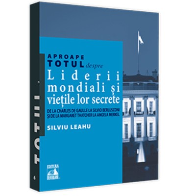 Aproape totul despre liderii mondiali si vietile lor secrete, Silviu Leahu foto
