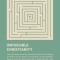 Impossible Christianity: Why Following Jesus Does Not Mean You Have to Change the World, Be an Expert in Everything, Accept Spiritual Failure,