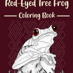 Red-Eyed Tree Frog Coloring Book: Amphibians Coloring Pages, Funny Quotes Pages, Freestyle Drawing Pages