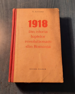 1918 din istoria luptelor revolutionare din Romania V. Liveanu foto