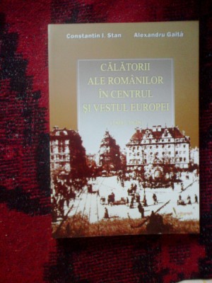 e0f Calatorii ale romanilor in centrul si vestul Europei - 1800-1848 - C. Stan foto