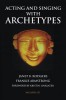 Acting and Singing with Archetypes [With CD (Audio)]