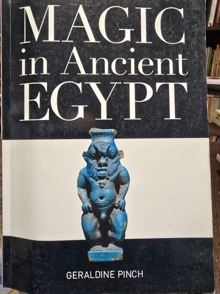 Magic in Ancient Egypt - Geraldine Pinch