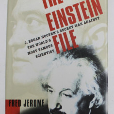 THE EINSTEIN FILE - J. EDGAR HOOVER 'S SECRET WAR AGAINST THE WORLD 'S MOST FAMOUS SCIENTIST by FRED JEROME , 2002 , PREZINTA URME DE UZURA SI DE IND