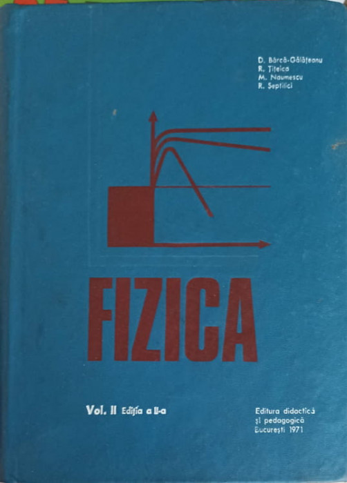 FIZICA. EDITIA A II-A VOL.2-D. BARCA-GALATEANU, R. TITEICA, M. NAUMESCU, R. SEPTILICI-227270