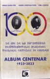 Album Centenar 1923-2023: Invatamant Teologic Ortodox Oradea, Istorie, Autori Fer, Popa, Cioara, Carte Cartonata Buna