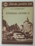 STIINTA PENTRU TOTI Nr 100: ENERGIA ATOMICA de V. A. LESKOVTEV , 1955
