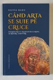 CAND ARTA SE SUIE PE CRUCE , DIALOGURI CU RAZVAN BUCUROIU , SCRISORI , AMINTIRI de SILVIA RADU , 2024