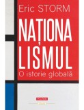 Naționalismul. O istorie globală - Eric Storm, Ioana Avadanei (traducător), Carte de istorie, Stiinte Sociale