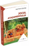 Jocul atasamentului | Aletha Solter