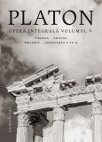 Cumpara ieftin Opera Integrala. Volumul V, Platon - Editura Humanitas