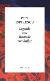 Legende sau basmele rom&acirc;nilor - Hardcover - Petre Ispirescu - Polisalm