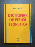 DICTIONAR DE FIZICA TEORETICA - EMIL VINTELER