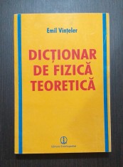 DICTIONAR DE FIZICA TEORETICA - EMIL VINTELER