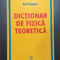 DICTIONAR DE FIZICA TEORETICA - EMIL VINTELER
