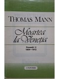 Thomas Mann - Moartea la Venetia - Povestiri 2 (1904 - 1912) (Editia: 1993)