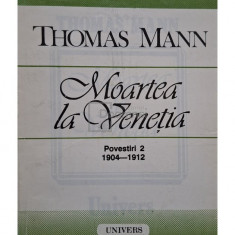 Thomas Mann - Moartea la Venetia - Povestiri 2 (1904 - 1912) (editia 1993)