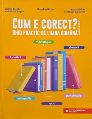 Cum e corect? Ghid practic de limba romana - Bogdan Ratiu foto